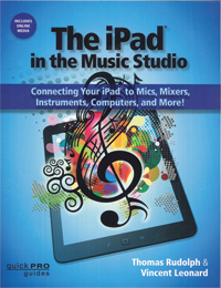 The iPad in the Music Studio: Connecting Your iPad to Mics, Mixers, Instruments, Computers, and More